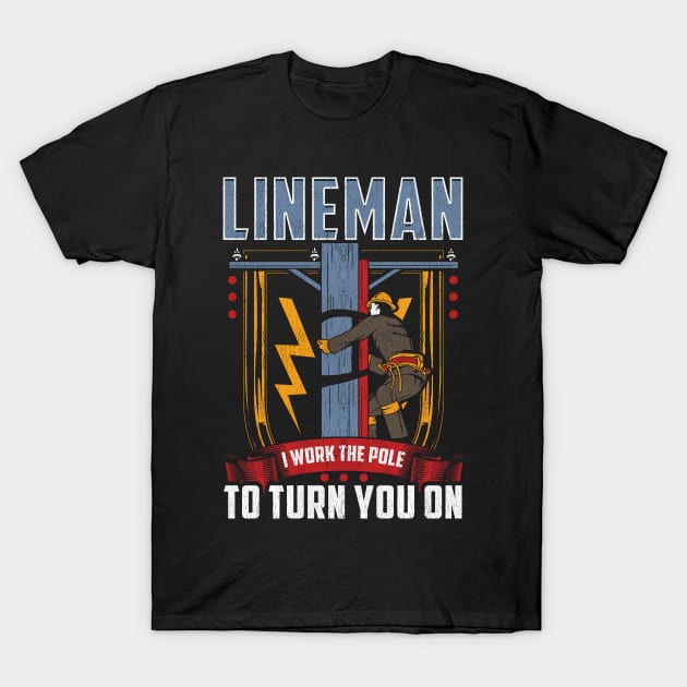 I Work The Pole To Turn You On Funny Lineman Pole Dancer Tee T-Shirt by Proficient Tees